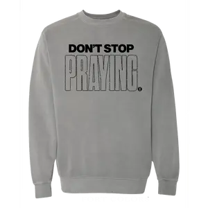 Don't Stop Praying Grey Crew