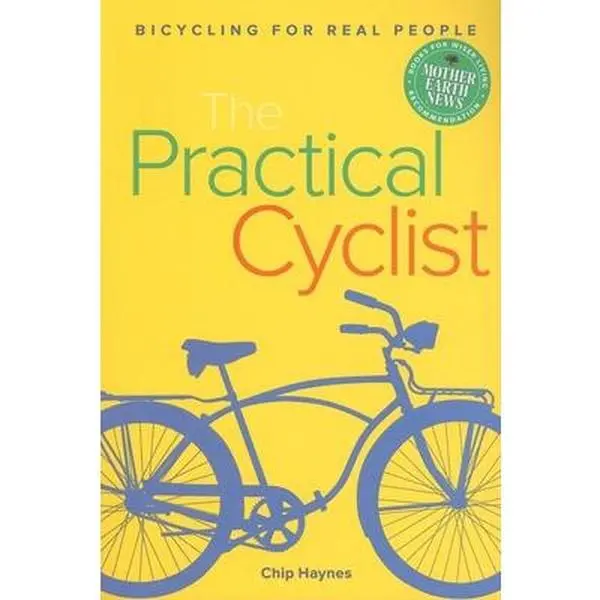 USED-The Practical Cyclist: Bicycling for Real People by Chip Haynes (Paperback)
