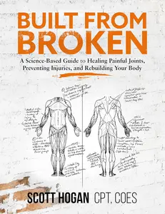 Built from Broken: A Science-Based Guide to Healing Painful Joints, Preventing Injuries, and Rebuilding Your Body Paperback