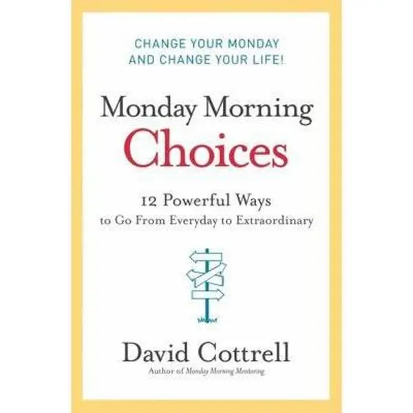 USED Book - Monday Morning Choices: 12 Powerful Ways to Go from Everyday to Extraordinary by Cottrell, David (Hardcover) - english