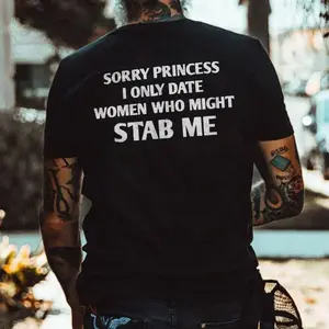 Sorry Princess I Only Date Women Who Might Stab Me T-shirt - Naughty Clothes Men Cotton Menswear Unisex Hoodie Sweatshirt Underwear Tshirt