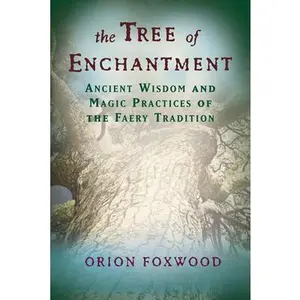 USED-The Tree of Enchantment: Ancient Wisdom and Magic Practices of the Faery Tradition by Foxwood, Orion (Paperback)