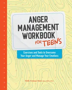 Anger Management Workbook for Teens: Exercises and Tools to Overcome Your Anger and Manage Your Emotions -- Holly Forman-Patel - Paperback