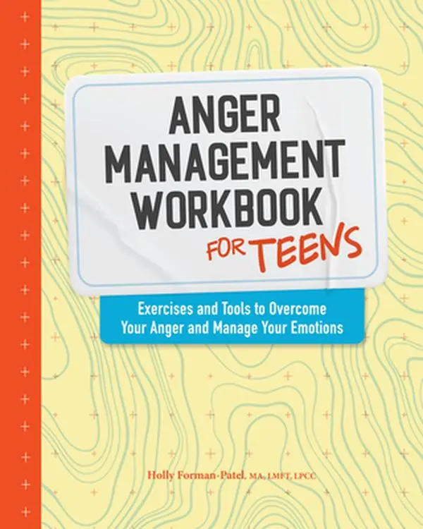 Anger Management Workbook for Teens: Exercises and Tools to Overcome Your Anger and Manage Your Emotions -- Holly Forman-Patel - Paperback