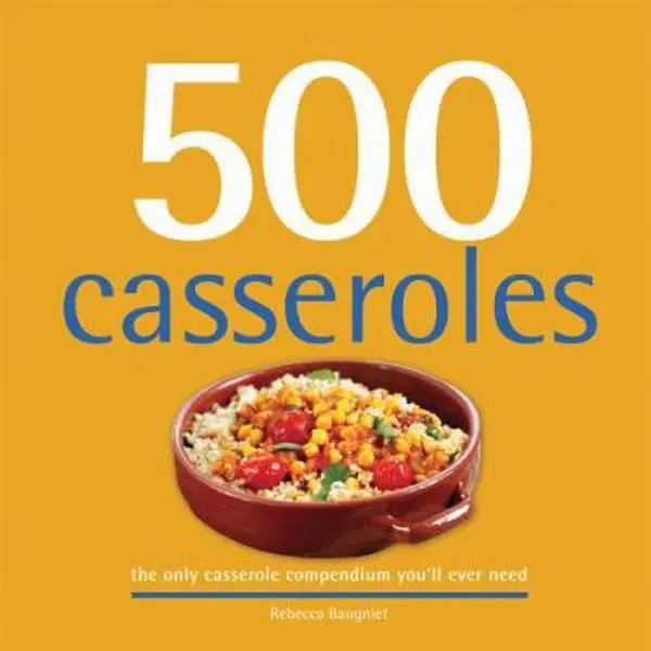 Used Hardcover Household Kitchen Cooking Book - 500 Casseroles: Versatile, Easy-to-Prepare Compendium with Longstanding Favorites, Modern Flare, Great Leftovers by Rebecca Baugniet (1.34 lbs, English)