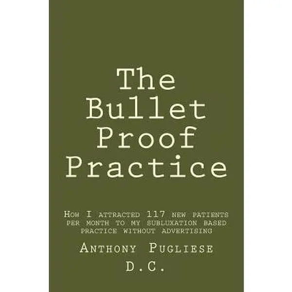 USED-The Bullet Proof Practice: The Painless Way To Build a Monster Chiropractic Practice by Pugliese DC, Anthony (Paperback)