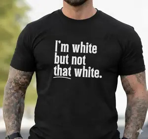 Funny White Quote T-Shirt - I'm White But Not That White Meme Shirt - Unique Family Holiday Birthday Gift Idea
