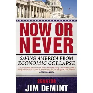 USED-Now or Never: Saving America from Economic Collapse by Senator Jim DeMint (Hardcover)