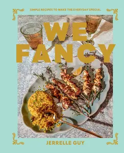 WE FANCY: SIMPLE RECIPES TO MAKE THE EVERYDAY SPECIAL [Hardcover]