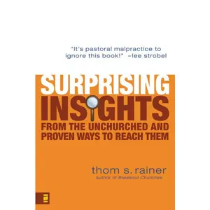 Surprising Insights from the Unchurched and Proven Ways to Reach Them
