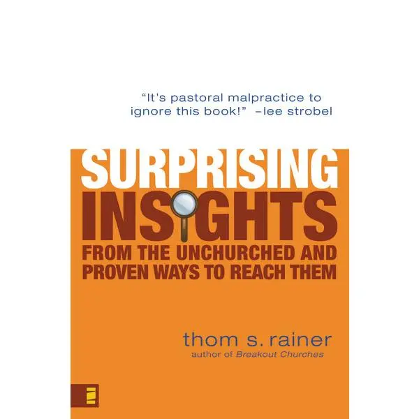 Surprising Insights from the Unchurched and Proven Ways to Reach Them