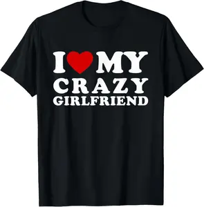 100%cotton I Love My Crazy Girlfriend I Heart My Crazy Girlfriend T-Shirt Graphic Man
