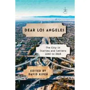 USED-Dear Los Angeles: The City in Diaries and Letters, 1542 to 2018 by David M. Kipen (Hardcover)