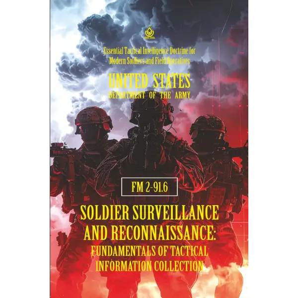 FM 2-91.6 Soldier Surveillance and Reconnaissance: Fundamentals of Tactical Information Collection: [Annotated] Essential Tactical Intelligence Doctrine for Modern Soldiers and Field Operatives