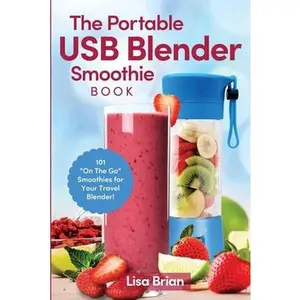 USED-The Portable USB Blender Smoothie Book: 101 On The Go Smoothies for Your Travel Blender! by Brian, Lisa (Paperback)