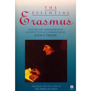 USED-The Essential Erasmus: Includes the Full Text of The Praise of Folly by Erasmus, Desiderius (Paperback)