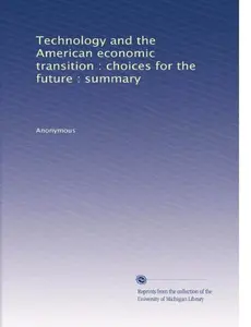 USED-Technology and the American economic transition : choices for the future : summary by . Anonymous (Paperback)