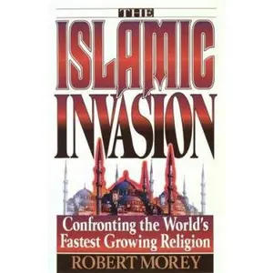USED-The Islamic Invasion: Confronting the World's Fastest Growing Religion by Robert A. Morey (Paperback)