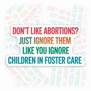 "Ignore Abortions Like You Ignore Foster Kids" Quote Waterproof Vinyl Sticker for Car Laptop Bottle RS1