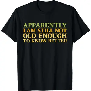 Retro Apparently I'm Still Not Old Enough to Know Better T-Shirt