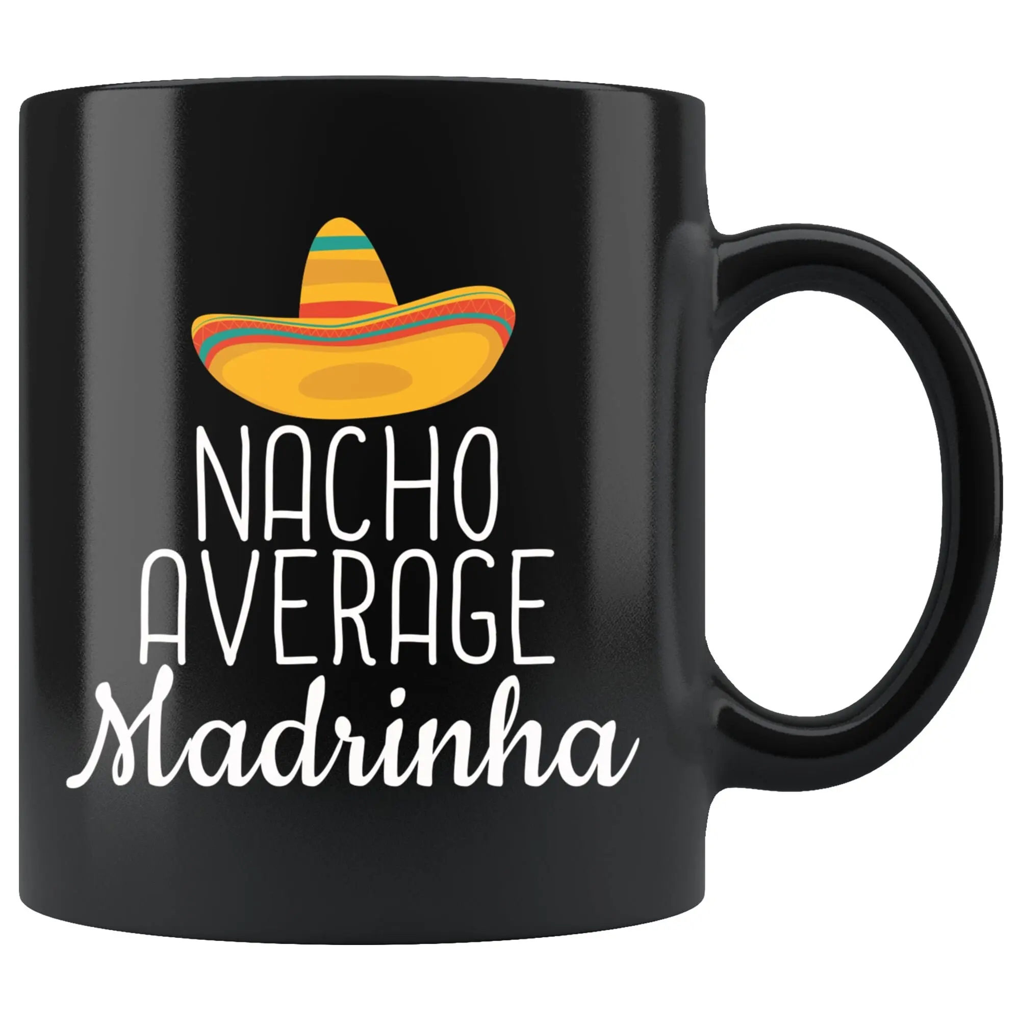 Nacho Average Madrinha Mug - Funny Food Pun Present for Baptism Christening - Best Madrinha Ever - 11 oz Ceramic Coffee Cup