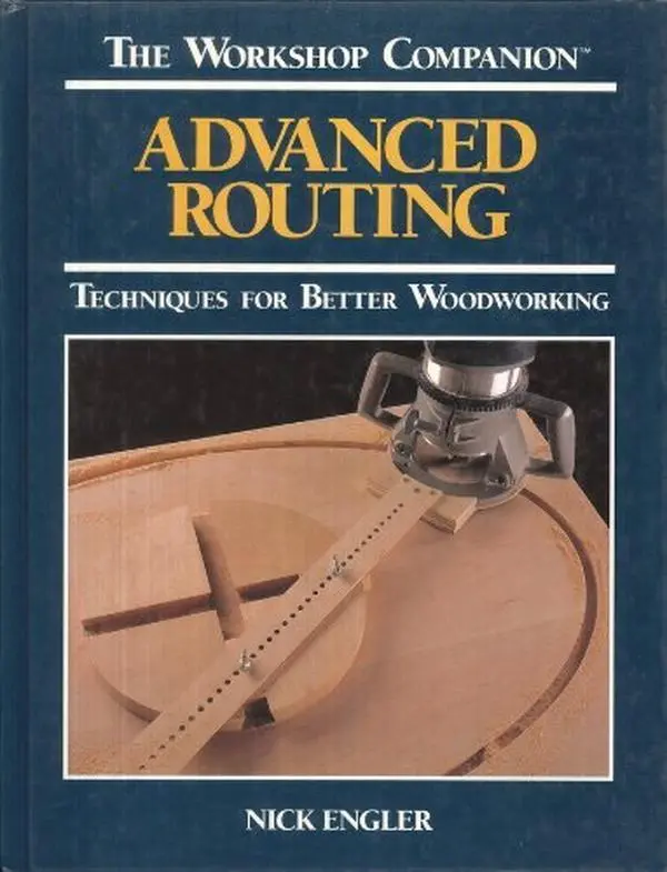 USED Book - Advanced Routing: Techniques for Better Woodworking (The Workshop Companion) by Nick Engler (Hardcover) - english