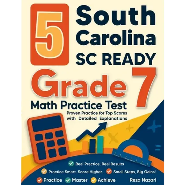 5 South Carolina SC READY Grade 7 Math Practice Tests: Proven Practice for Top Scores with Detailed Explanations - Paperback