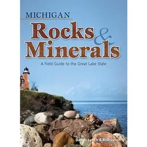 Michigan Rocks & Minerals: A Field Guide to the Great Lake State (Rocks & Minerals Identification Guides)