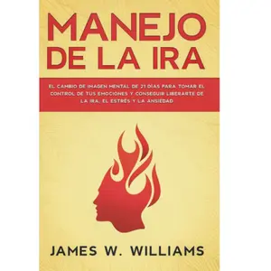 Manejo de la ira: El cambio de imagen mental de 21 días para tomar el control de tus emociones y conseguir liberarte de la ira, el estrés y la ... Emocional Práctica) (Spanish Edition) Paperback – December 28, 2020