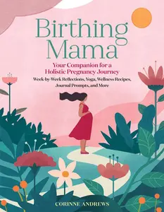 USED-Birthing Mama: Your Companion for a Holistic Pregnancy Journey with Week-By-Week Reflections, Yoga, Wellness Recipes, Journal Prompts, and More by Andrews, Corinne (Paperback)
