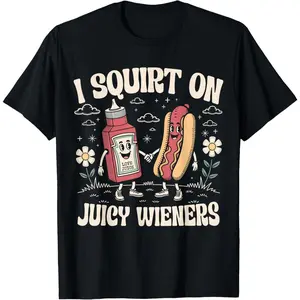 [Ssummer outfits]I Squirt On Juicy Wieners - Adult Humor Funny T-Shirt C6D