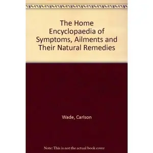 USED Book - The Home Encyclopedia of Symptoms, Ailments, and Their Natural Remedies by Carlson Wade (Hardcover) - english