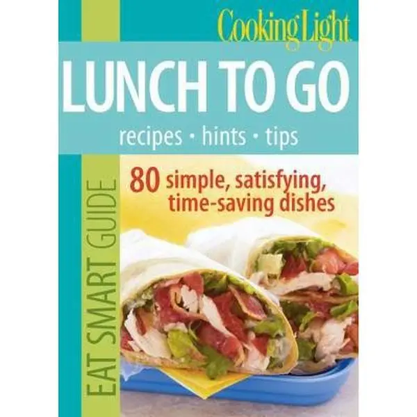 USED Book - Cooking Light Eat Smart Guide: Lunch to Go: 80 Simple, Satisfying, Time-saving Recipes by Editors of Cooking Light Magazine (Paperback) - english