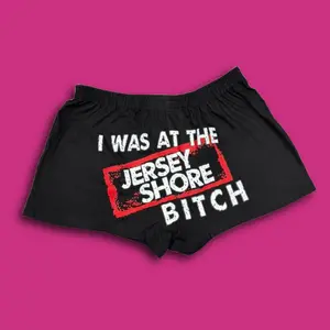 I Was at the Jersey Shore, B*tch” Boy Shorts – Limited Edition