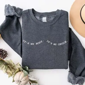 My Body My Choice Feminist Sweatshirt, Abortion Rights Protest Shirt, Women's Rights Sweater, Empowerment Pro Choice Gift