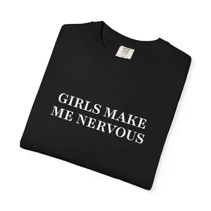 GIRLS MAKE ME NERVOUS T-shirt