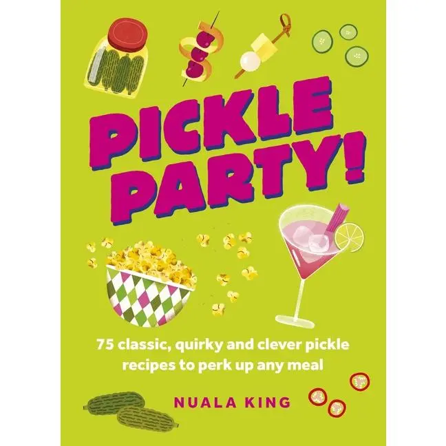 Pickle Party!: 75 Classic, Quirky and Clever Pickle Recipes to Perk Up Any Meal by Welbeck (Hardcover)
