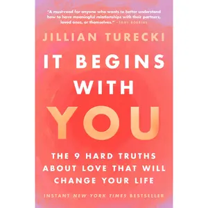 It Begins with You: The 9 Hard Truths about Love That Will Change Your Life -- Jillian Turecki - Paperback