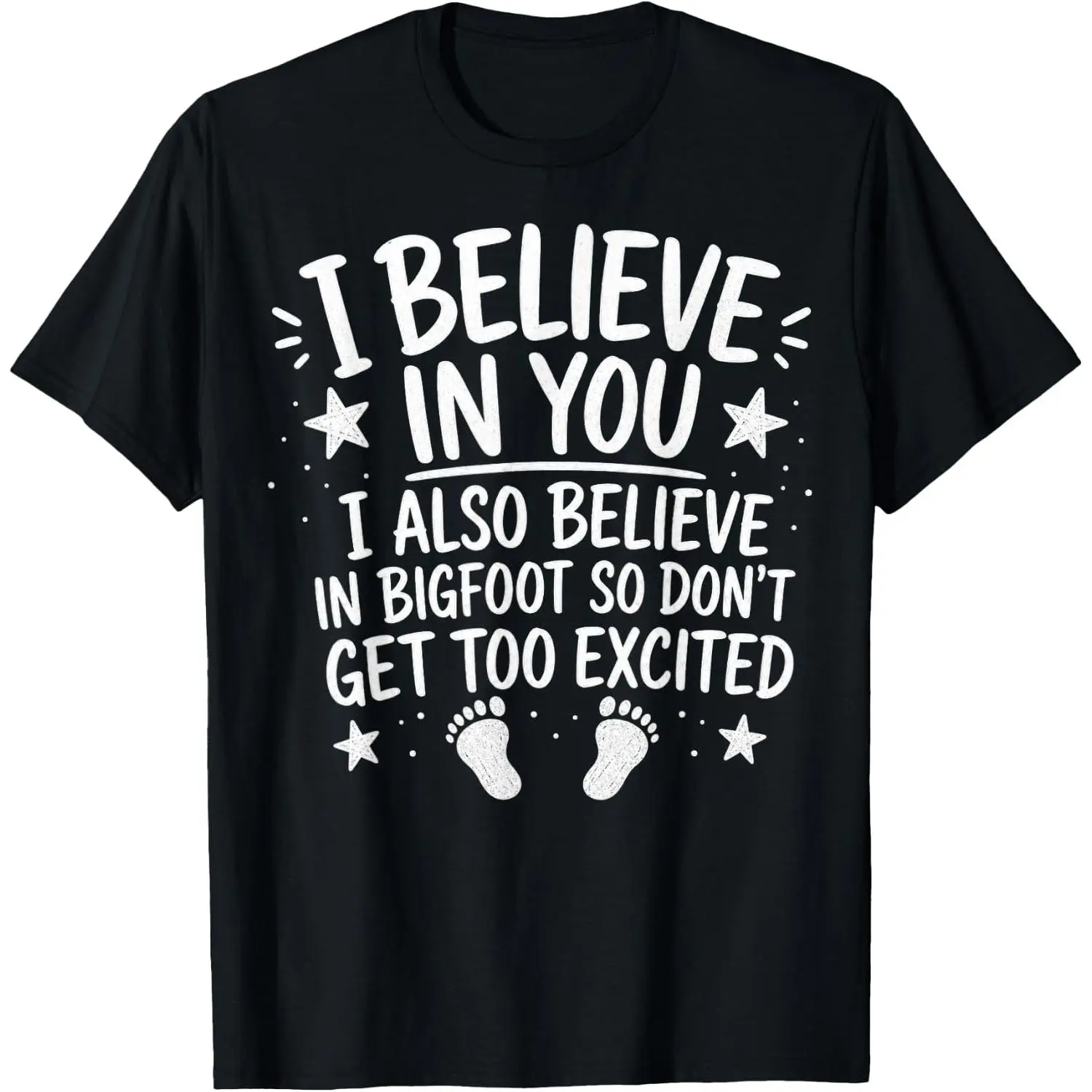 100%cotton I Believe in You But Also in Bigfoot Humor Design T-Shirt