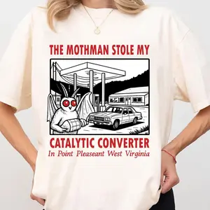 The Mothman Stole My Catalytic Converter In Point Pleasant West Virginia Tshirt, Funny Quote Gift Shirt, Unisex Short Sleeve Tee, Graphic Round Neck Tee