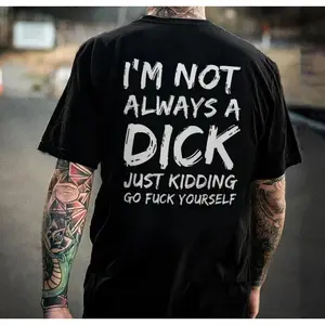 I'm Not Always A Dick T-shirt - Naughty Clothes Men Cotton Menswear Hoodie Sweatshirt Underwear Tshirt Streetwear Human