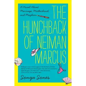 The Hunchback of Neiman Marcus: A Novel About Marriage, Motherhood, and Mayhem by Sonya Sones [Paperback Book]