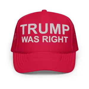 TRUMP WAS RIGHT - Foam trucker hat
