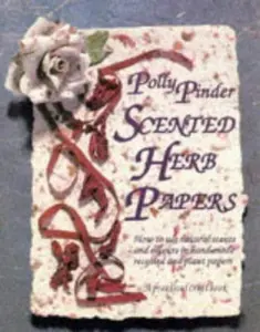 USED-Scented Herb Papers: How to Use Natural Scents and Colours in Hand-Made Recycled and Plant Papers by Polly Pinder (Paperback)