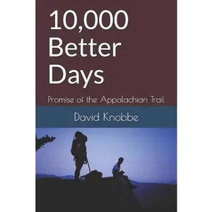 USED-10,000 Better Days: Promise of the Appalachian Trail by Knobbe, David (Paperback)
