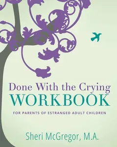 Done With The Crying WORKBOOK: for Parents of Estranged Adult Children   Paperback – November 21, 2019