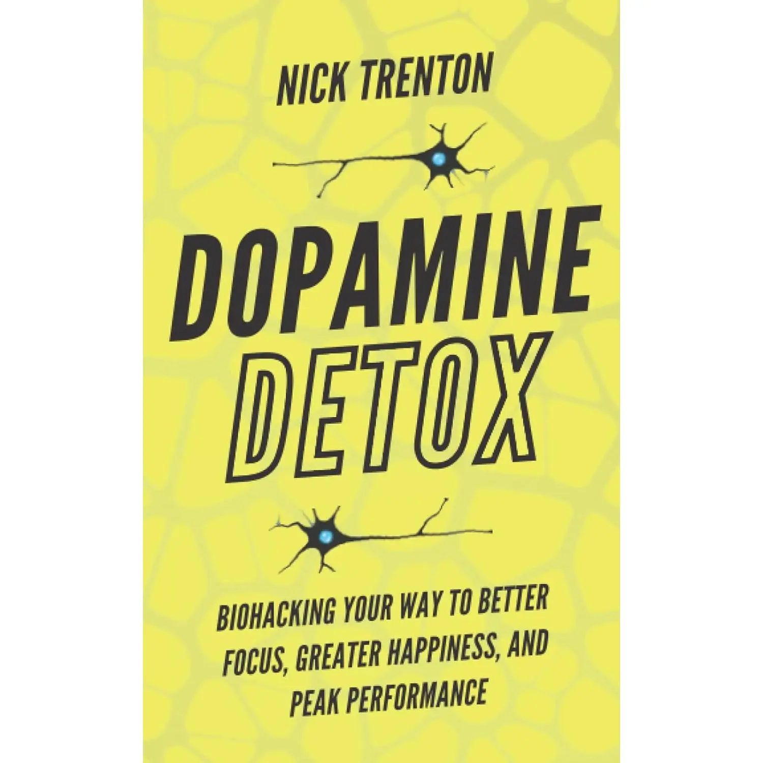 Dopamine Detox: Biohacking Your Way To Better Focus, Greater Happiness, and Peak Performance (Mental and Emotional Abundance)