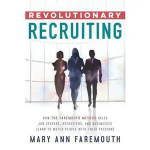 USED-Revolutionary Recruiting: How The Faremouth Method Helps Job Seekers, Recruiters and Businesses Learn To Match People With Their Passions by Faremouth, Mary Ann (Paperback)