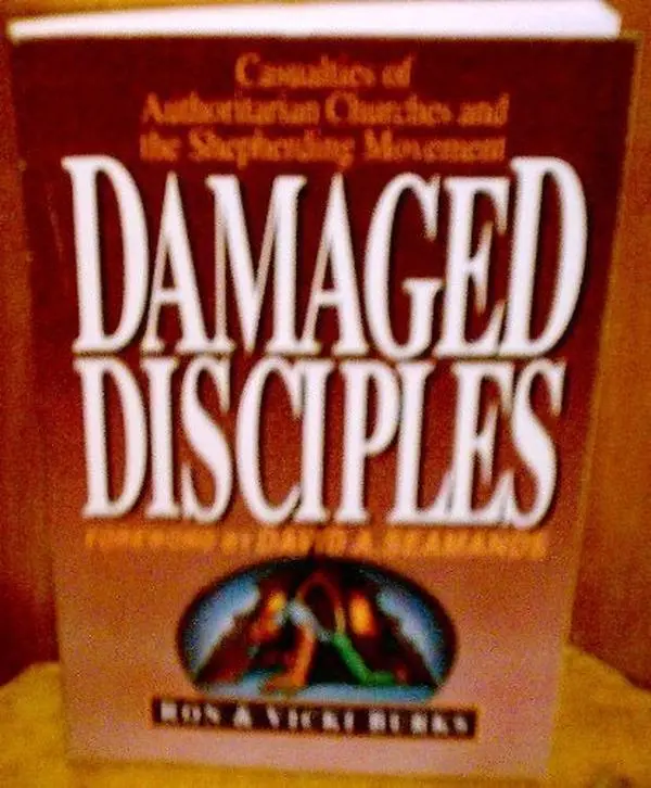 USED-Damaged Disciples: Casualties of Authoritarian Churches and the Shepherding Movement by Ron Burks (Paperback)