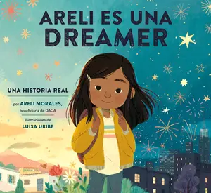 USED-Areli Es Una Dreamer (Areli Is a Dreamer Spanish Edition): Una Historia Real Por Areli Morales, Beneficiaria de Daca by Morales, Areli (Hardcover)